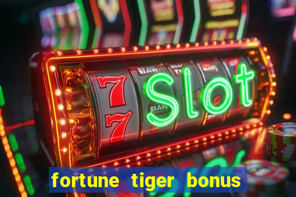 fortune tiger bonus sem deposito